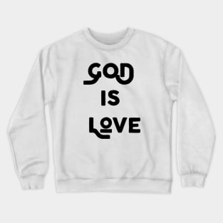 God Is Love Crewneck Sweatshirt